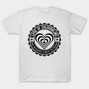 Love Is Colourblind and Intolerance A Blight On Mankind T-Shirt